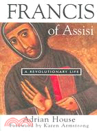 Francis of Assisi: A Revolutionary Life