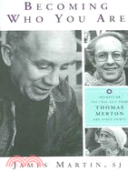 Becoming Who You Are ─ Insights on the True Self from Thomas Merton And Other Saints