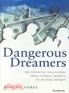 Dangerous Dreamers: The Financial Innovators from Charles Merrill to Michael Milken