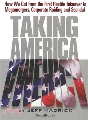 Taking America ― How We Got from the First Hostile Takeover to Megamergers, Corporate Raiding, and Scandal