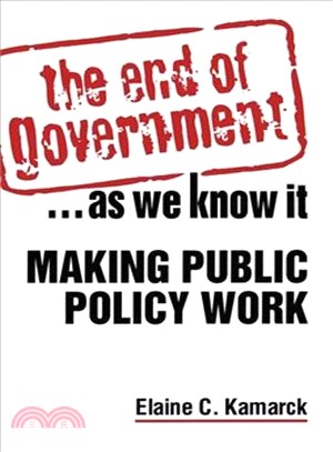 The End of Government?As We Know It: Making Public Policy Work