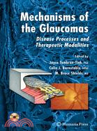 Mechanisms of the Glaucomas: Disease Processes and Therapeutic Modalities