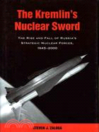 The Kremlin's Nuclear Sword—The Rise and Fall of Russia's Strategic Nuclear Forces, 1945-2000