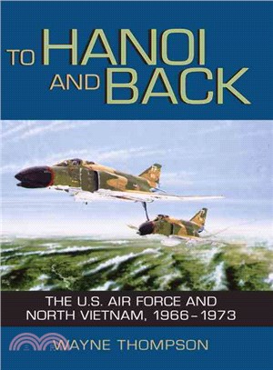 To Hanoi and Back: The U.s. Air Force and North Vietnam, 1966-1973