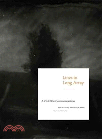 Lines in Long Array ― A Civil War Commemoration: Poems and Photographs, Past and Present