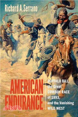 American Endurance ─ Buffalo Bill, the Great Cowboy Race of 1893, and the Vanishing Wild West