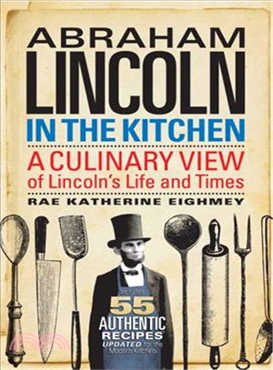 Abraham Lincoln in the Kitchen ─ A Culinary View of Lincoln's Life and Times