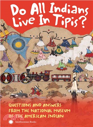 Do All Indians Live in Tipis? ― Questions and Answers from the National Museum of the American Indian