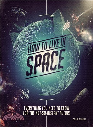 How to Live in Space ― Everything You Need to Know for the Not-so-distant Future