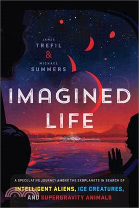Imagined Life ― A Speculative Scientific Journey Among the Exoplanets in Search of Intelligent Aliens, Ice Creatures, and Supergravity Animals