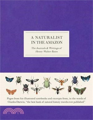 A Naturalist in the Amazon ― The Journals & Writings of Henry Walter Bates