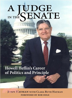 A Judge in the Senate ― Howell Heflin's Career of Politics and Priciples