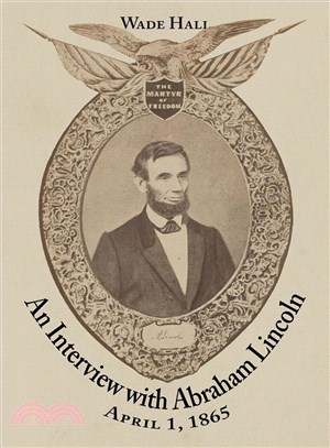 An Interview With Abraham Lincoln: April 1, 1865