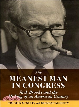 The Meanest Man in Congress ― Jack Brooks and the Making of an American Century