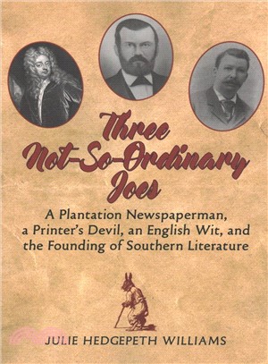 Three Not-so-ordinary Joes ― A Plantation Newspaperman, a Printer Devil, an English Wit, and the Founding of Southern Literature