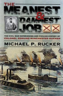 The Meanest and Damnest Job ― Being the Civil War Exploits and Civilian Accomplishments of Colonel Edmund Winchester Rucker During and After the War