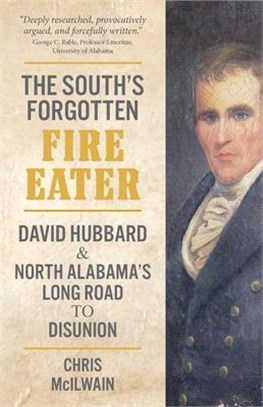 The South's Forgotten Fire-Eater ― David Hubbard and North Alabama's Long Road to Disunion