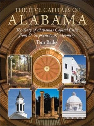 The Five Capitals of Alabama ― The Story of Alabama's Capital Cities from St. Stephens to Montgomery