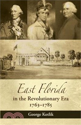 East Florida in the Revolutionary Era, 1763-1785: Britain's Fifteenth Colony