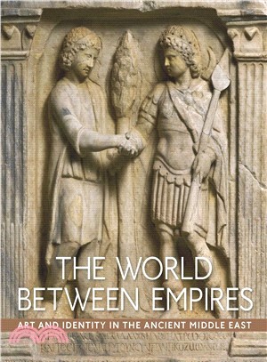 The World Between Empires ― Art and Identity in the Ancient Middle East