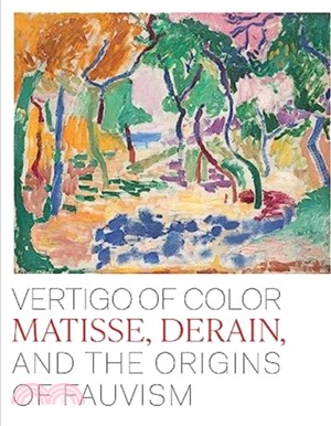 Vertigo of Color：Matisse, Derain, and the Origins of Fauvism