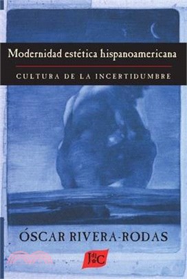 Modernidad estetica hispanoamericana: Cultura de la incertidumbre