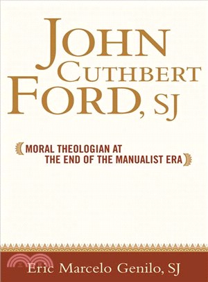 John Cuthbert Ford, SJ ─ Moral Theologian at the End of the Manualist Era
