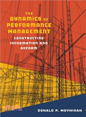 The Dynamics of Performance Management ─ Constructing Information and Reform