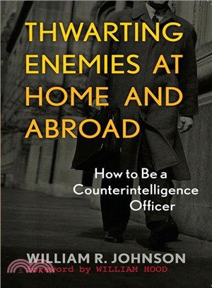 Thwarting Enemies at Home and Abroad ─ How to Be a Counterintelligence Officer