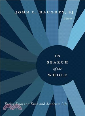 In Search of the Whole ─ Twelve Essays on Faith and Academic Life