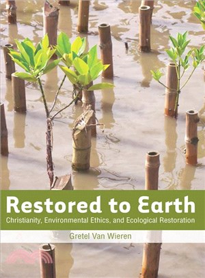 Restored to Earth ― Christianity, Environmental Ethics, and Ecological Restoration