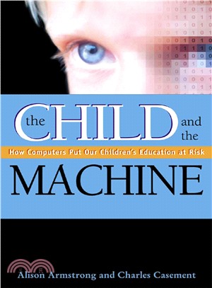 The Child and the Machine: How Computers Put Our Children's Education at Risk