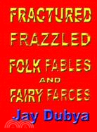 Fractured Frazzled Folk Fables And Fairy Farces