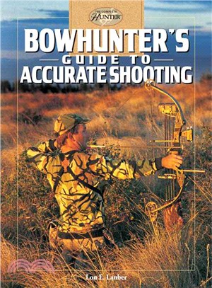 Bowhunter's Guide To Accurate Shooting