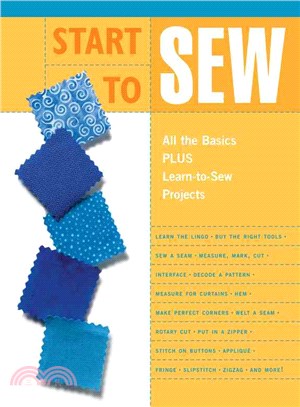 Start To Sew: All The Basics Plus Learn-to-sew Projects