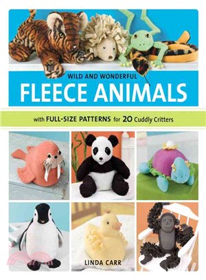 Wild and Wonderful Fleece Animals: With Full -Size Patterns for 20 Cuddly Critters