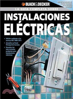 La Guia Completa sobre Instalaciones Electricas/ The Complete Guide to Wiring ─ Edicion Revisada Conforme a Las Normas 2008-2011 NEC. Actualice Su Panel Principal De Servicio: Descubra Los Mas Recient