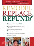 Remodel, Replace, Refund!: Your DIY Guide to the 2009-2010 Federal Tax Credit for Homeowners