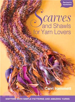 Scarves and Shawls for Yarn Lovers ─ Knitting with Simple Patterns and Amazing Yarns