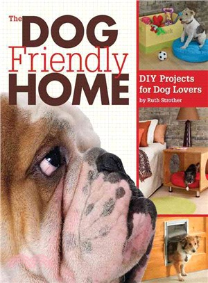 The Dog-Friendly Home: DIY Projects for Dog Lovers