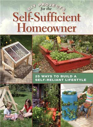 DIY Projects for the Self-Sufficient Homeowner ─ 25 Ways to Build a Self-Reliant Lifestyle