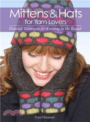 Mittens & Hats for Yarn Lovers ─ Detailed Techniques for Knitting in the Round