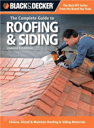 The Complete Guide to Roofing & Siding ─ Choose, Install & Maintain Roofing & Siding Materials