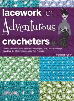 Lacework for Adventurous Crocheters ─ Master Traditional, Irish, Freeform, and Bruges Lace Crochet Through East Step-by-Step Instruction and Fun Projects
