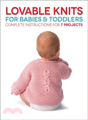 Lovable Knits for Babies and Toddlers—Complete Instructions for 7 Projects