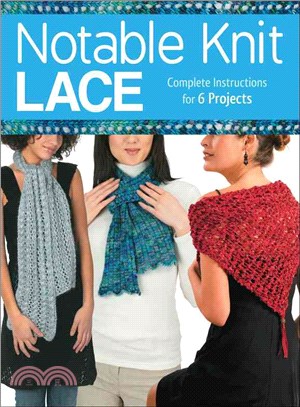 Notable Knit Lace—Complete Instructions for 6 Projects