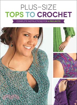 Plus Size Tops to Crochet ─ Complete Instructions for 6 Projects