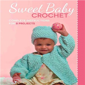 Sweet Baby Crochet—Complete Instructions for 8 Projects