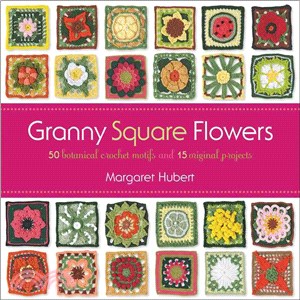 Granny Square Flowers ─ 50 Botanical Crochet Motifs and 15 Original Projects