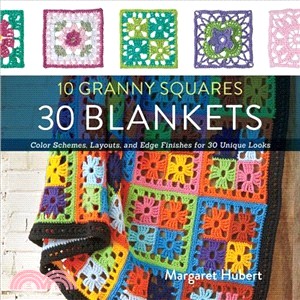 10 Granny Squares 30 Blankets ─ Color Schemes, Layouts, and Edge Finishes for 30 Unique Looks